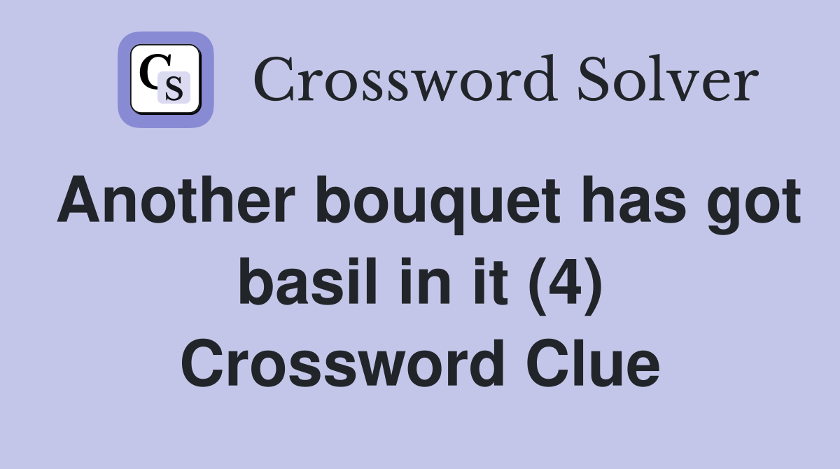 Another bouquet has got basil in it (4) Crossword Clue Answers